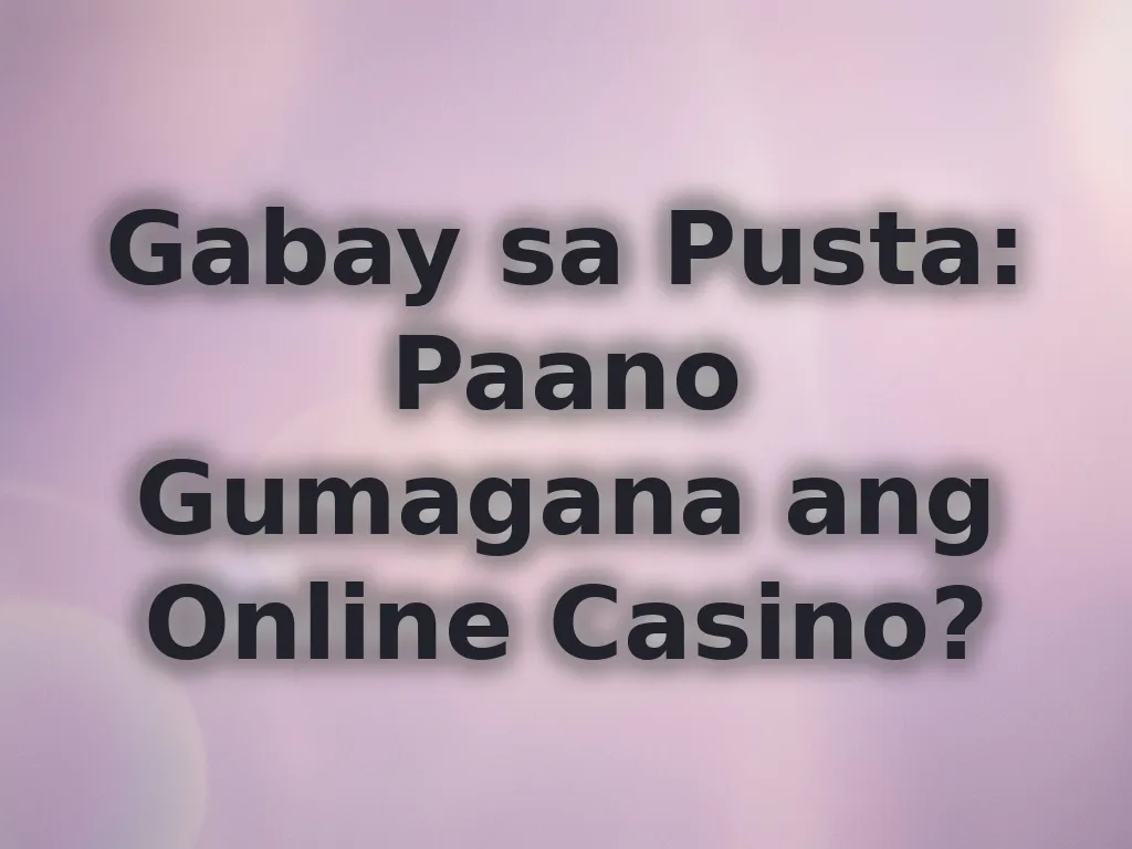 Gabay sa Pusta: Paano Gumagana ang Online Casino?